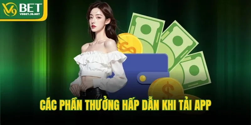 Các phần thưởng hấp dẫn khi tải app