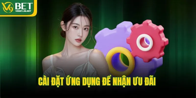 Cài đặt ứng dụng để nhận ưu đãi