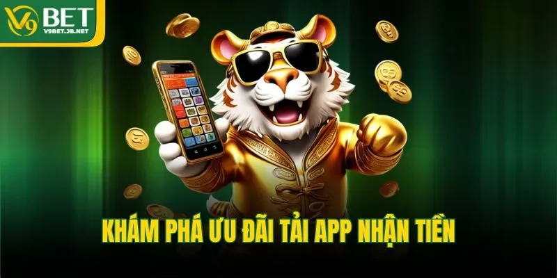 Khám phá về ưu đãi tải app nhận tiền